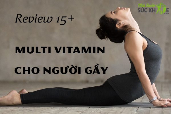 Review 15+ viên uống Vitamin tổng hợp cho người gầy