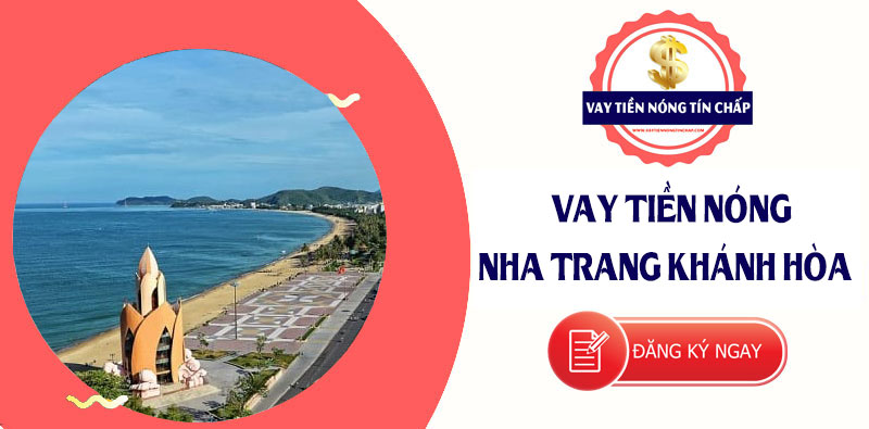 Vay tiền nóng tại Nha Trang Khánh Hòa - VAY TIỀN NÓNG