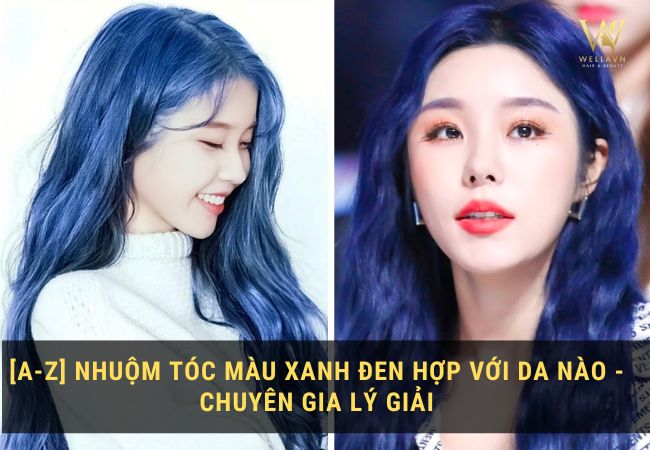 [A-Z] Nhuộm tóc màu xanh đen hợp với da nào - Chuyên gia lý giải