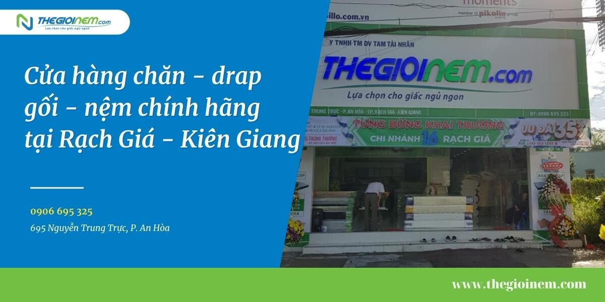 Cửa hàng chăn drap gối nệm chính hãng tại Rạch Giá - Kiên Giang | Nệm Cao Su Thiên Nhiên | Thegioinem.com