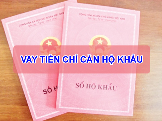 Vay tiền chỉ cần sổ hộ khẩu đảm bảo có được tiền