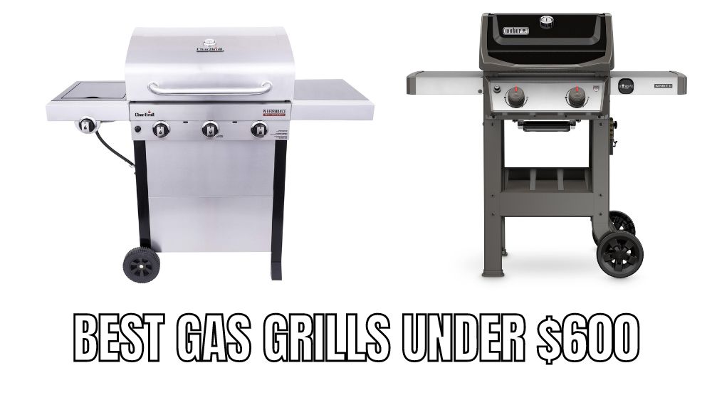 Top 10 Best gas grills under $600 dollars Reviews in 2023