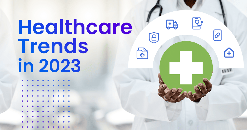 Healthcare Trends 2023: What to Look Forward to in the New Year