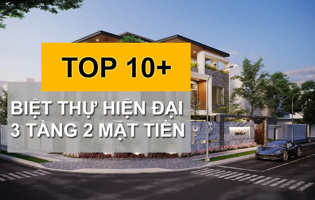 Bật Mí 10+ Mẫu Biệt Thự Hiện Đại 3 Tầng 2 Mặt Tiền Đẹp Tuyệt Phẩm