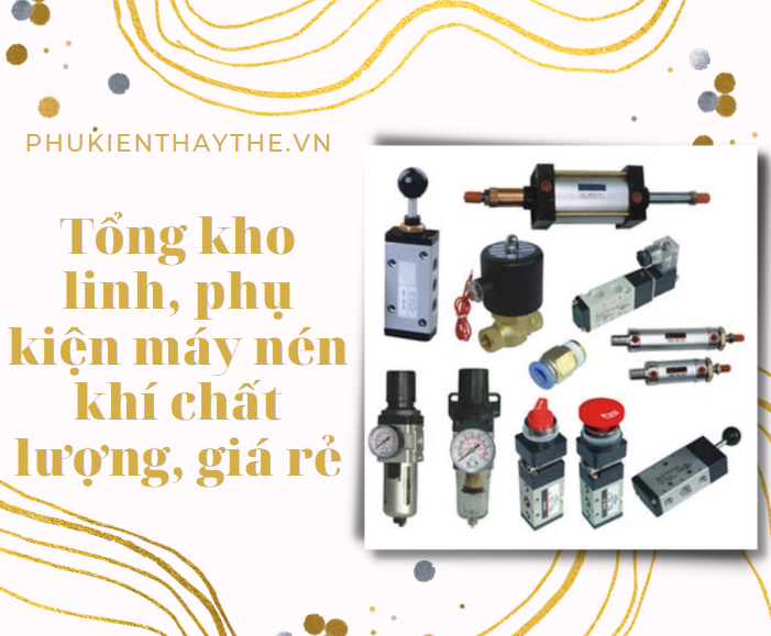 Tổng kho linh, phụ kiện máy nén khí chất lượng, giá...