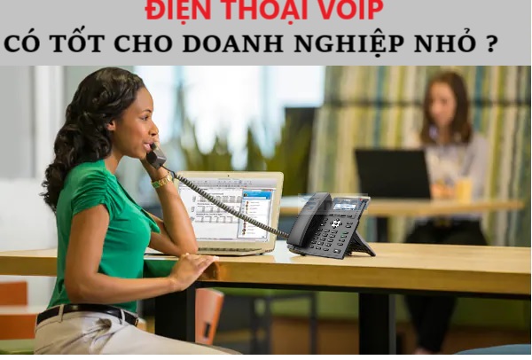 Điện thoại VoIP có tốt cho doanh nghiệp nhỏ không? - Vintech Việt Nam