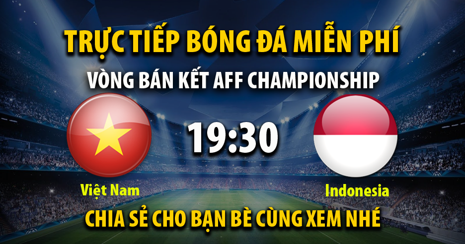 Link trực tiếp Việt Nam vs indonesia 19:30 ngày 09/01/2023 - Cakhia18.net