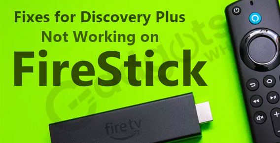 How to Fix Discovery Plus not working on Amazon Firestick
