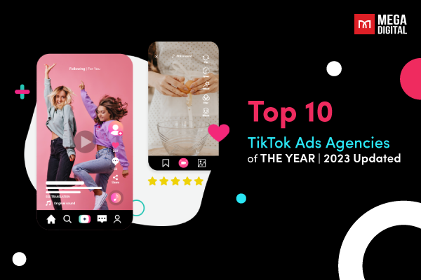 Top 10 TikTok Ads Agencies of THE YEAR - 2023 [Updated]