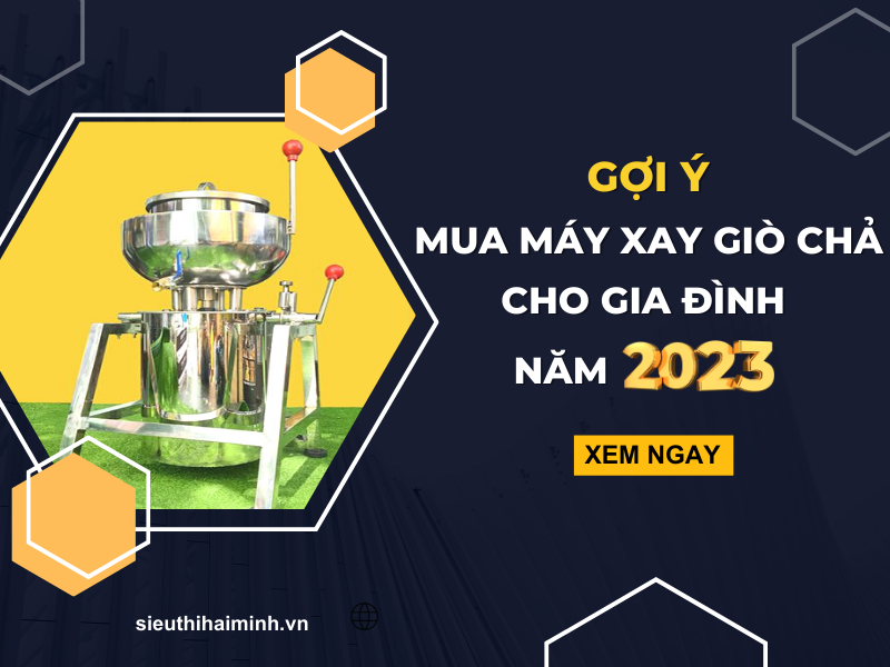 Gợi ý mua máy xay giò chả cho gia đình năm 2023