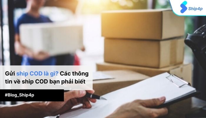 Gửi ship COD là gì? Các thông tin về ship COD bạn phải biết