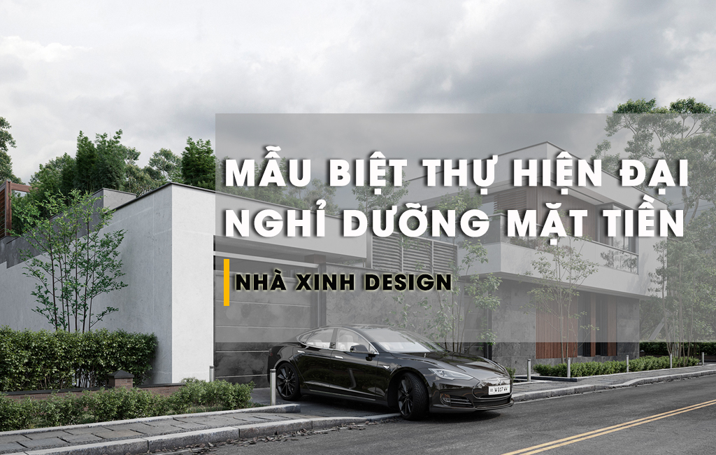 Nhìn Ngắm 10+ Mẫu Biệt Thự Hiện Đại Nghỉ Dưỡng Mặt Tiền Đẳng Cấp Và Sang Trọng Bậc Nhất