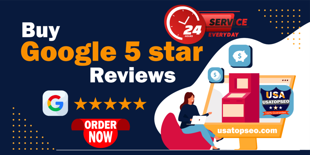 Buy Google 5 Star Reviews - 100% Best Non Drop Safe Reviews