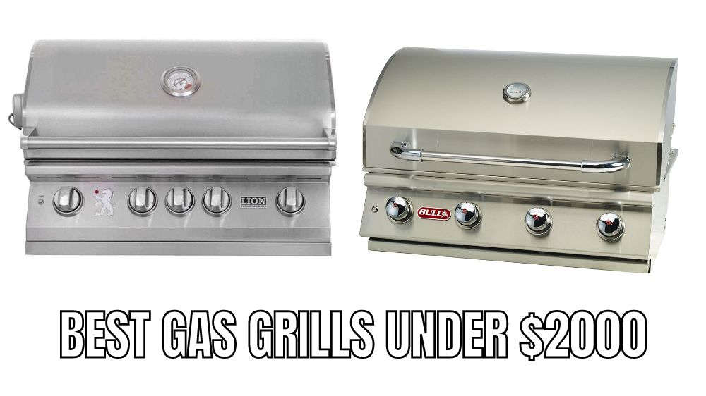 The 10 Best gas grills under $2000 Reviews in 2023