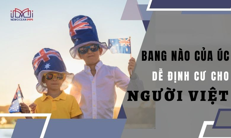 Bang nào của Úc dễ định cư cho người Việt - NewOcean IMMI