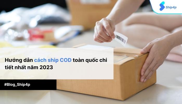 Hướng dẫn cách ship COD toàn quốc chi tiết nhất năm 2023