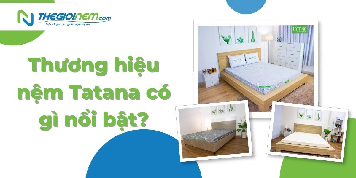 Đại lý nệm Tatana chính hãng, giá rẻ tại Đồng Xoài - Bình Phước | Nệm Cao Su Thiên Nhiên | Thegioinem.com