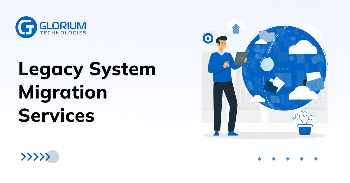 Legacy Application Modernization Services - Glorium Technologies