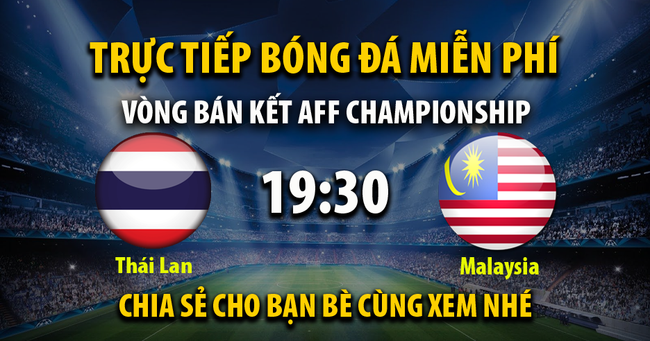 Trực tiếp Thái Lan vs Malaysia vào lúc 19:30, ngày 10/01/2023 - Xoilacz.net