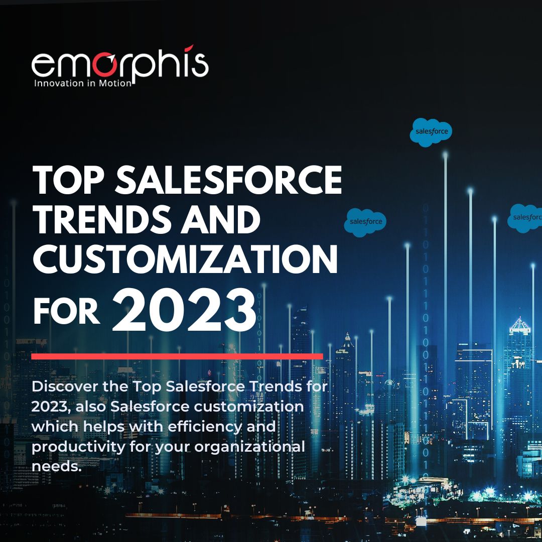Top Salesforce Trends And Customization For 2023 - Emorphis