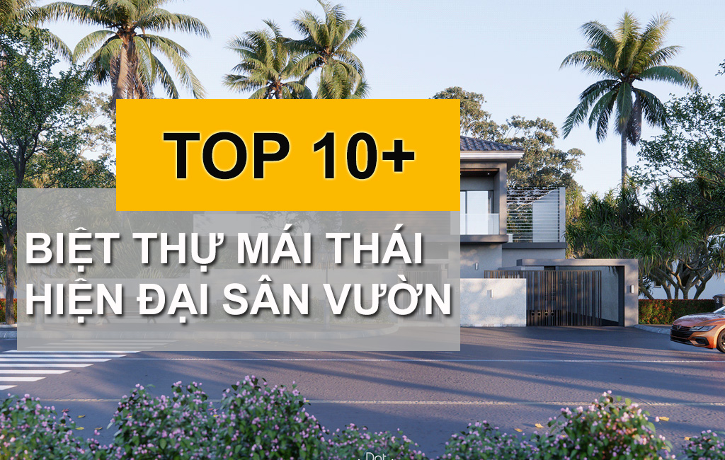 TOP 10+ Mẫu Biệt Thự Mái Thái Hiện Đại Sân Vườn Được Yêu Thích Nhất Hiện Nay