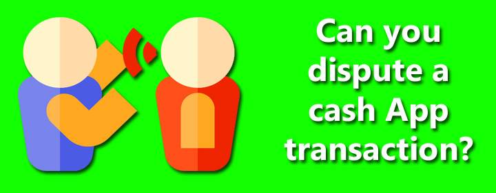 Can You Dispute A Cash App Transaction?