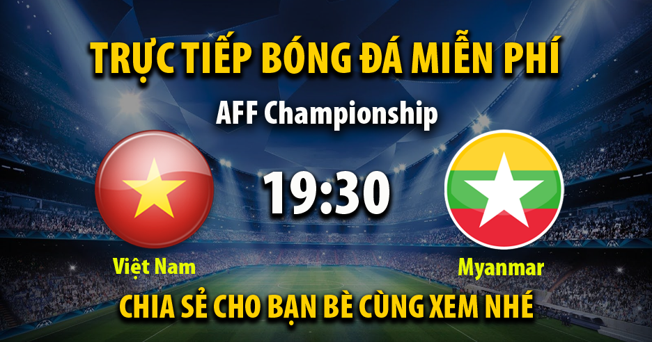 Trực tiếp Việt Nam vs Myanmar lúc 19:30 ngày 03/01/2023 - Xoilac TV