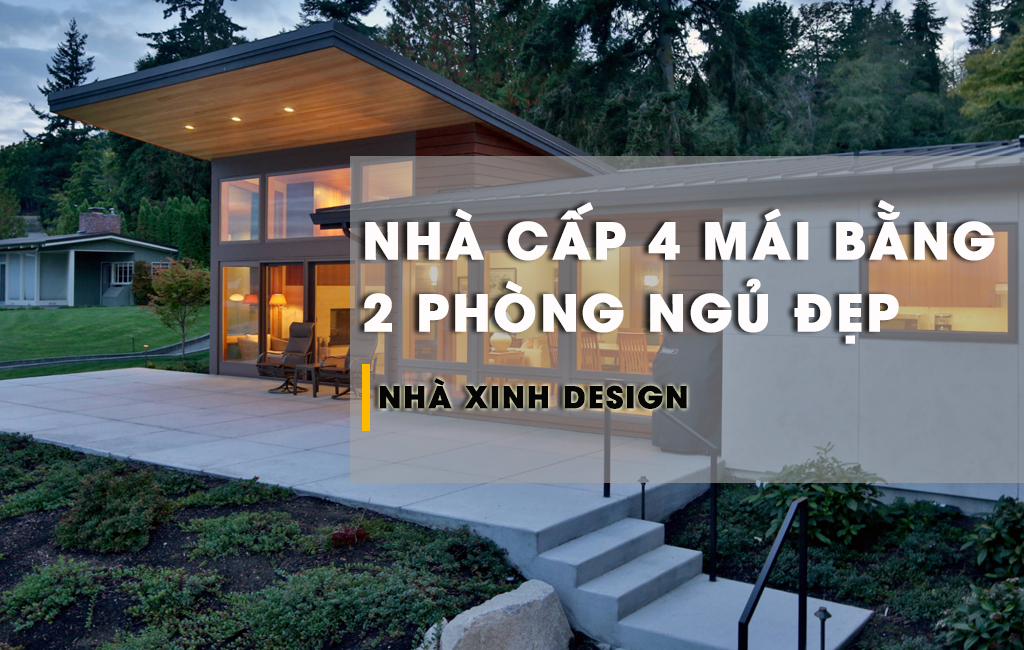 Tổng Hợp Thiết Kế Nhà Cấp 4 Mái Bằng 2 Phòng Ngủ Dẫn Đầu Xu Hướng