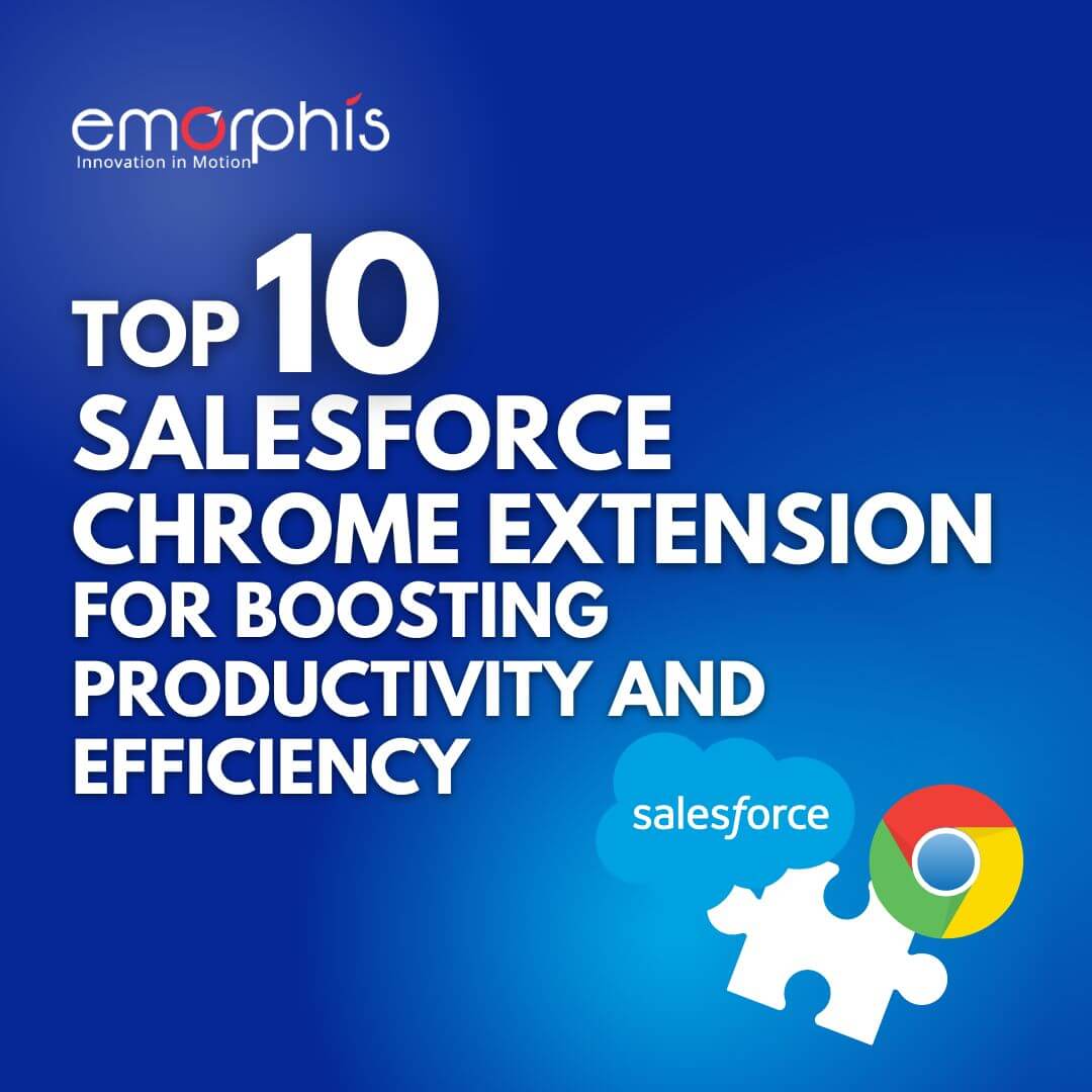 Top 10 Must Have Salesforce Chrome Extensions - Emorphis Technologies
