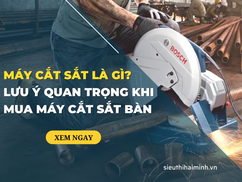 Máy cắt sắt là gì? Lưu ý quan trọng khi mua máy cắt sắt...