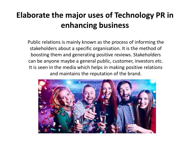 PPT - Elaborate the major uses of Technology PR in enhancing business PowerPoint Presentation - ID:11915855