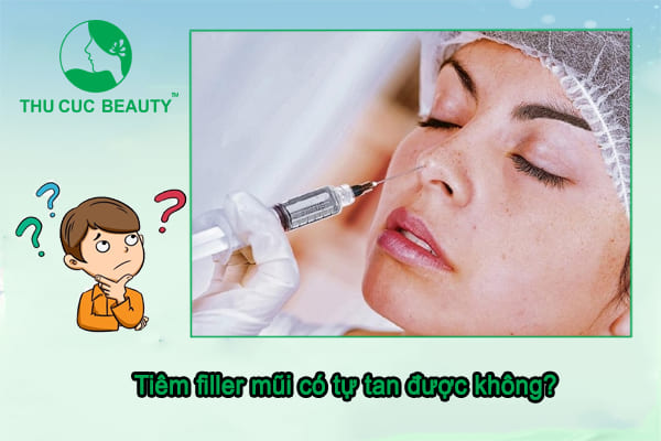 Tiêm filler mũi có tự tan được không? - Thu Cúc Sài Gòn