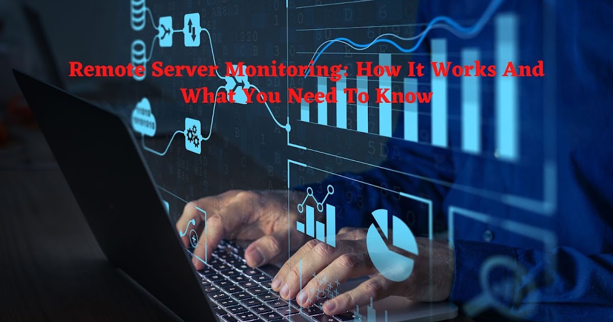 Remote Server Monitoring: How It Works And What You Need To Know
