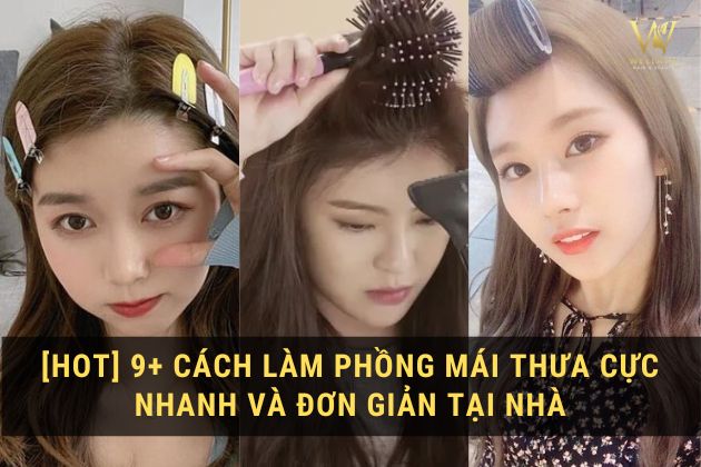 [HOT] 9+ Cách làm phồng mái thưa cực nhanh và đơn giản tại nhà
