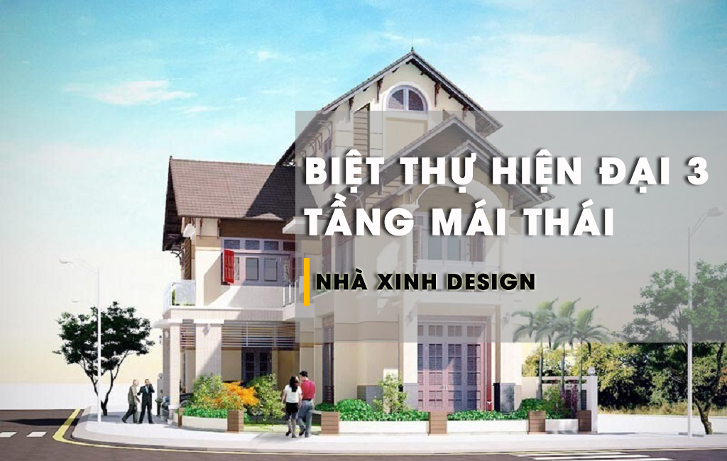 Bật Mí Mẫu Biệt Thự 3 Tầng Mái Thái Hiện Đại Đẹp Và Sang Trọng Nhất