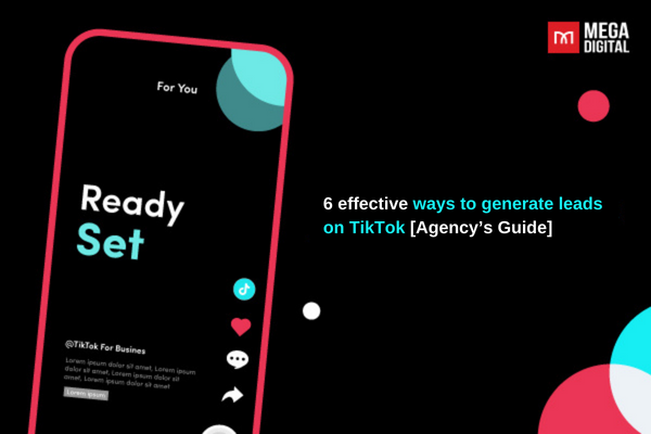 6 effective ways to generate leads on TikTok [Agency's Guide]