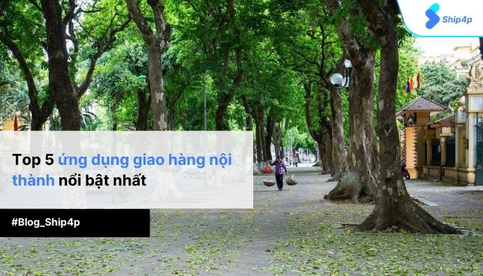Top 5 ứng dụng giao hàng nội thành nổi bật nhất