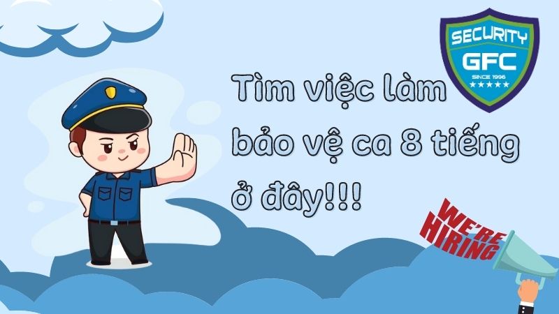 Tìm việc làm bảo vệ ca 8 tiếng lương cao, mới nhất 09/2022