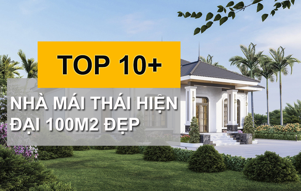 Tổng Hợp 10+ Mẫu Nhà Mái Thái Hiện Đại 100m2 Đẹp Nhất Năm 2023