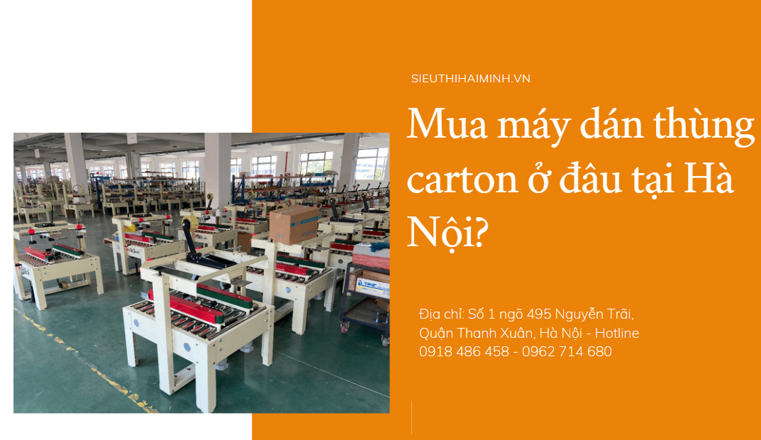 Mua máy dán thùng carton ở đâu tại Hà Nội?