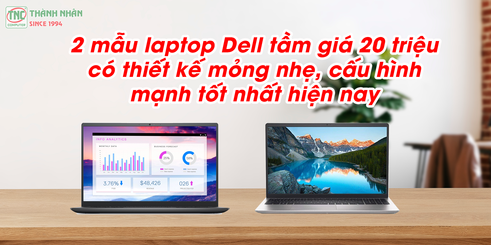 2 mẫu laptop Dell tầm giá 20 triệu có thiết kế mỏng nhẹ, cấu hình mạnh tốt nhất hiện nay