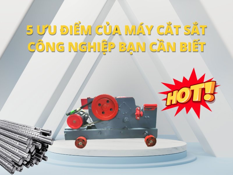 5 Ưu Điểm Của Máy Cắt Sắt Công Nghiệp Bạn Cần Biết