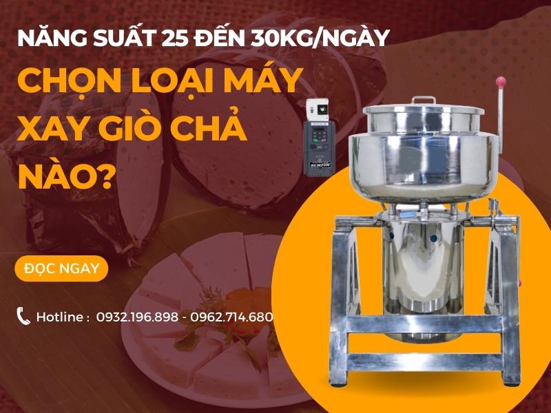 Năng Suất 25 Đến 30kg/Ngày Chọn Loại Máy Xay Giò Chả Nào?