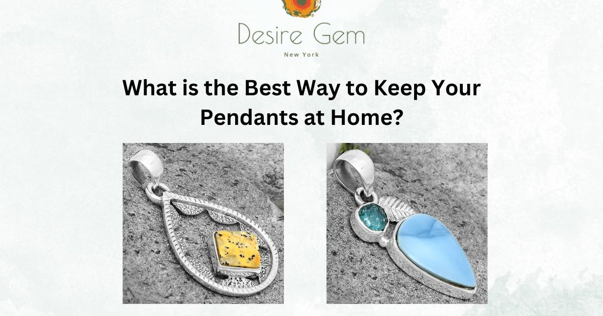 What is the Best Way to Keep Your Pendants at Home?
