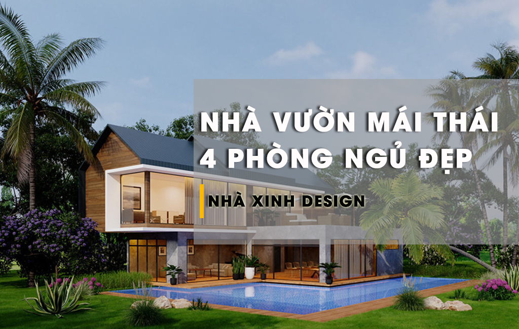 10+ Mẫu Nhà Vườn Mái Thái 4 Phòng Ngủ Xuất Sắc Nhất Năm 2023