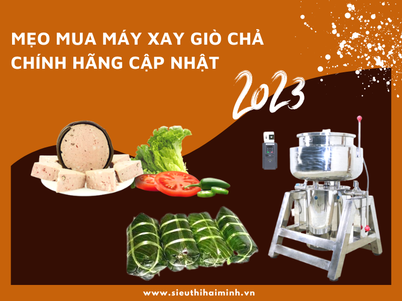 Mẹo Mua Máy Xay Giò Chả Chính Hãng Cập Nhật 2023