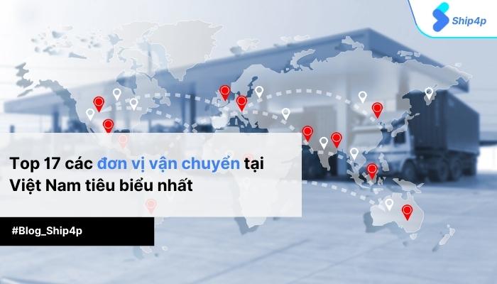 Top 17 các đơn vị vận chuyển tại Việt Nam tiêu biểu nhất