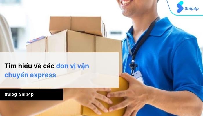 Tìm hiểu top 5 các đơn vị vận chuyển express uy tín