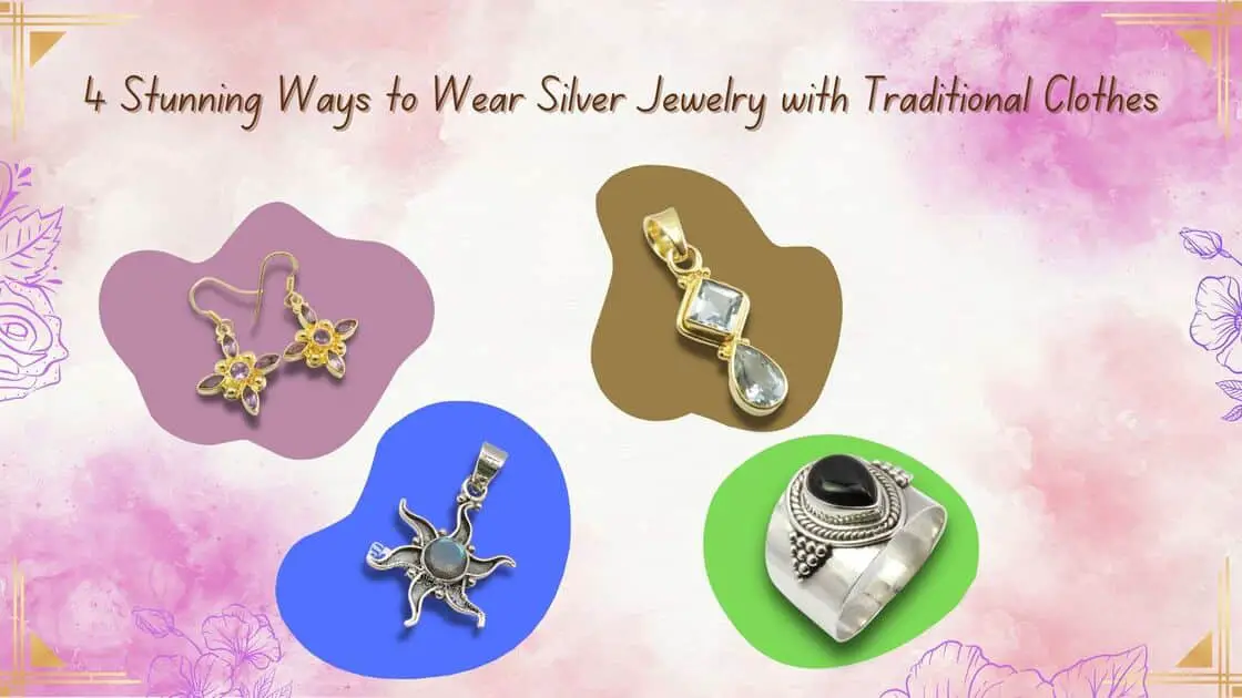 4 Stunning Ways to Wear Silver Jewelry with Traditional Clothes
