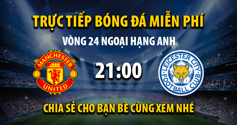 Link trực tiếp Man Utd vs Leicester City 21:00 ngày 19/02/2023 - Cakhia31.com